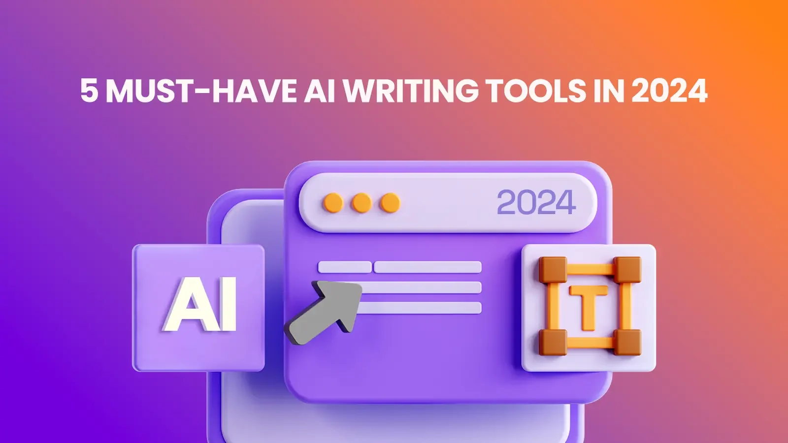 5 Must-Have AI Writing Tools in 2024.png